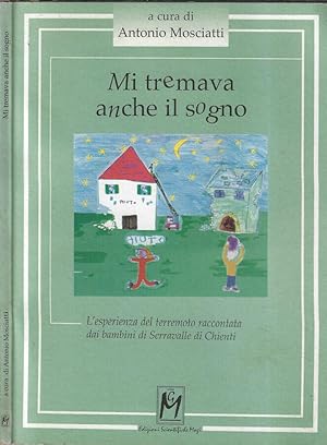 Bild des Verkufers fr Mi tremava anche il sogno L'esperienza del terremoto raccontata dai bambini di Serravalle di Chienti zum Verkauf von Biblioteca di Babele