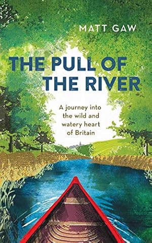 Image du vendeur pour The Pull of the River: A Journey Into the Wild and Watery Heart of Britain mis en vente par Redux Books