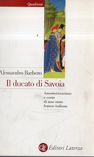 Seller image for Il Ducato di Savoia : amministrazione e corte di uno stato franco-italiano, 1416-1536 for sale by Messinissa libri