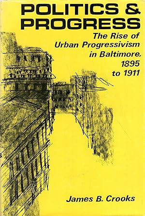 Seller image for Politics & progress;: The rise of urban progressivism in Baltimore, 1895 to 1911 for sale by A Cappella Books, Inc.