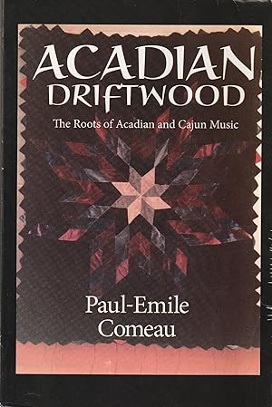Acadian Driftwood The Roots of Acadian and Cajun Music