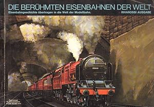 Die berühmten Eisenbahnen der Welt - Eisenbahngeschichte übertragen in die Welt der Modellbahn - ...