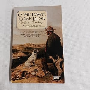 Seller image for Come Dawn, Come Dusk Fifty Years A Gamekeeper for sale by Cambridge Rare Books