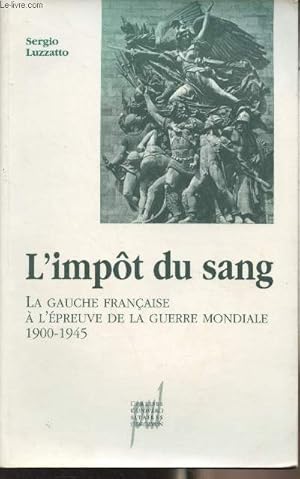 Bild des Verkufers fr L'impt du sang - La gauche franaise  l'preuve de la guerre mondiale 1900-1945 zum Verkauf von Le-Livre