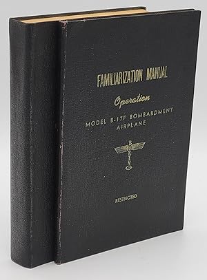 Familiarization Manual for Operation of Model B-17F Bombardment Airplane [and] Familiarization Ma...