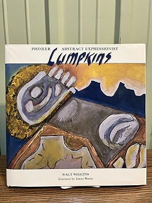 William Lumpkins: Pioneer Abstract Expressionist [Signed, Limited Edition] - Wiggins, Walt