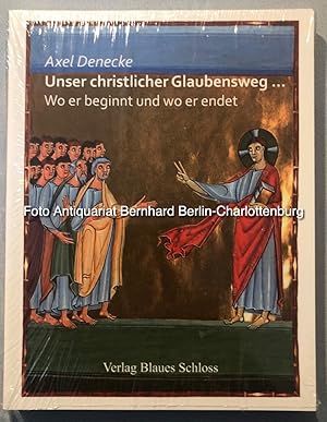 Bild des Verkufers fr Unser christlicher Glaubensweg. Wo er beginnt und wo er endet zum Verkauf von Antiquariat Bernhard