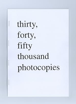 thirty, forty, fifty thousand photocopies
