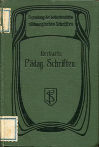 Pädagogische Schriften: mit einer Darstellung u. Beurteilung d. ethischen u. metaphysisch-psychol...