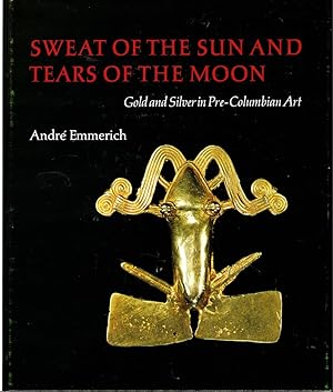 Sweat of the Sun & Tears of the Moon: Gold and Silver in Pre-Columbian Art