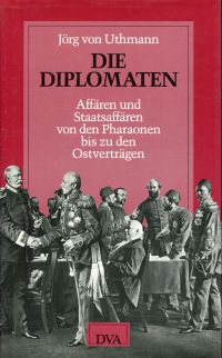 Seller image for Die Diplomaten. Affren u. Staatsaffren von d. Pharaonen bis zu d. Ostvertrgen. for sale by Bcher Eule