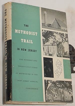 Image du vendeur pour The Methodist Trail in New Jersey, One Hundred and Twenty-Five Years of Methodism in the New Jersey Annual Conference 1836 - 1961 mis en vente par R Bryan Old Books