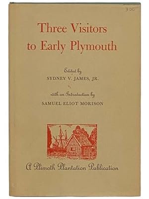 Image du vendeur pour Three Visitors to Early Plymouth: Letters About the Pilgrim Settlement in New England During Its First Seven Years (A Plymouth Plantation Publication) mis en vente par Yesterday's Muse, ABAA, ILAB, IOBA