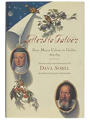 Seller image for Letters to Father: Sister Maria Celeste to Galileo, 1623-1633 for sale by Yesterday's Muse, ABAA, ILAB, IOBA