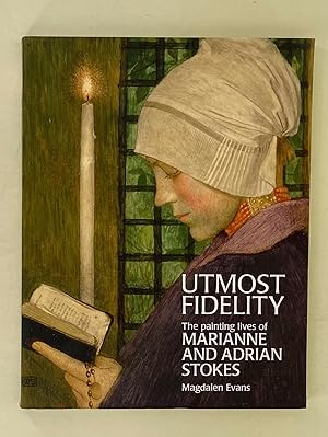 Utmost Fidelity; the painting lives of Marianne and Adrian Stokes