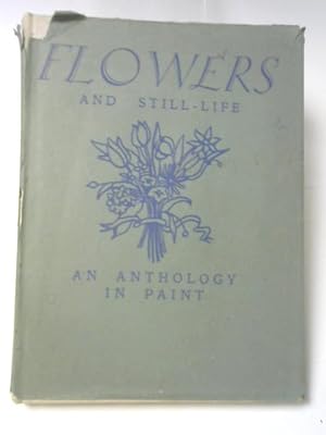 Bild des Verkufers fr Flowers And Still-life - An Anthology In Paint zum Verkauf von World of Rare Books