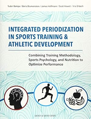 Seller image for Integrated Periodization in Sports Training & Athletic Development: Combining Training Methodology, Sports Psychology, and Nutrition to Optimize Performance [Soft Cover ] for sale by booksXpress
