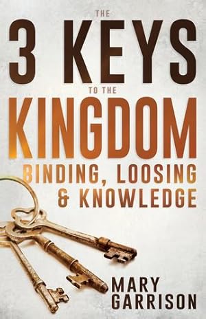 Immagine del venditore per The 3 Keys to the Kingdom: Binding, Loosing, and Knowledge by Garrison, Mary [Paperback ] venduto da booksXpress