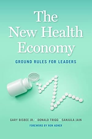 Imagen del vendedor de The New Health Economy: Ground Rules for Leaders by Bisbee Jr., Gary, Trigg, Donald, Jain, Sanjula [Paperback ] a la venta por booksXpress