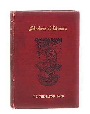 Seller image for Folk-Lore of Women as Illustrated by Legendary and Traditionary Tales, Folk-Rhymes, Proverbial Sayings, Superstitions, Etc. for sale by Underground Books, ABAA