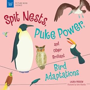 Seller image for Spit Nests, Puke Power, and Other Brilliant Bird Adaptations (Picture Book Science) by Perdew, Laura [Paperback ] for sale by booksXpress