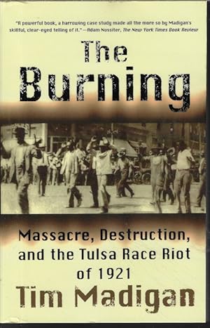 THE BURNING; Massacre, Destruction, and the Tulsa Race Riot of 1921