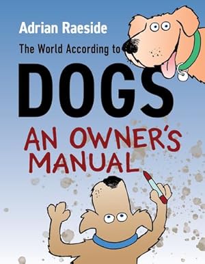 Seller image for The World According to Dogs: An Owner's Manual by Raeside, Adrian [Paperback ] for sale by booksXpress