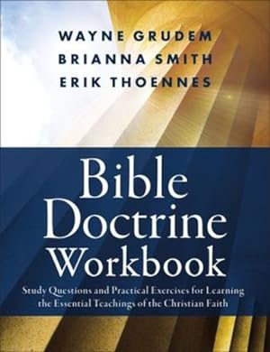 Bild des Verkufers fr Bible Doctrine Workbook: Study Questions and Practical Exercises for Learning the Essential Teachings of the Christian Faith by Smith, Brianna, Thoennes, Erik, Grudem, Wayne A. [Paperback ] zum Verkauf von booksXpress