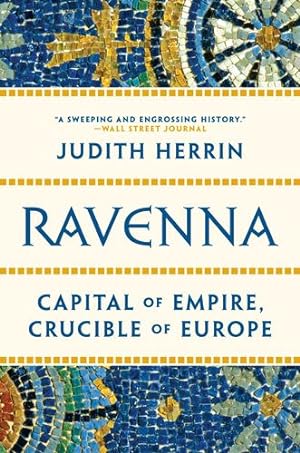 Imagen del vendedor de Ravenna: Capital of Empire, Crucible of Europe by Herrin, Judith [Paperback ] a la venta por booksXpress