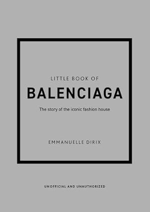 Seller image for The Little Book of Balenciaga: The Story of the Iconic Fashion House (Little Books of Fashion, 12) by Dirix, Emanuelle [Hardcover ] for sale by booksXpress