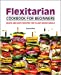 Seller image for Flexitarian Cookbook for Beginners: Quick and Easy Recipes for Plant-Based Meals by DeRosa, Donna [Paperback ] for sale by booksXpress