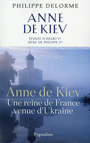 Seller image for Anne de Kiev ; une reine de France venue d'Ukraine for sale by Chapitre.com : livres et presse ancienne