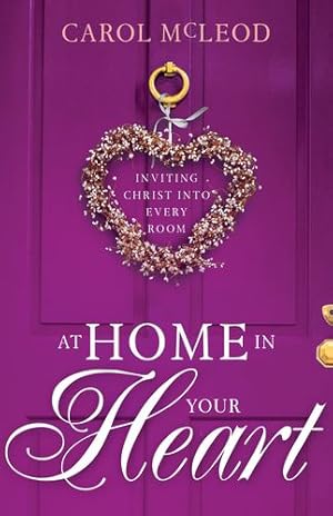 Seller image for At Home in Your Heart: Inviting Christ into Every Room by McLeod, Carol Burton [Hardcover ] for sale by booksXpress