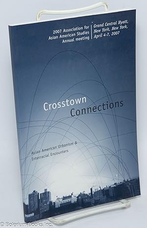 Crosstown Connections: Asian American Urbanism & Interracial Encounters, 2007 Association for Asi...
