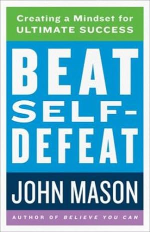 Immagine del venditore per Beat Self-Defeat: Creating a Mindset for Ultimate Success by Mason, John [Paperback ] venduto da booksXpress