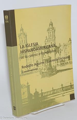 Seller image for La Iglesia Hispanoamericana: de la colonia a la repblic for sale by Bolerium Books Inc.