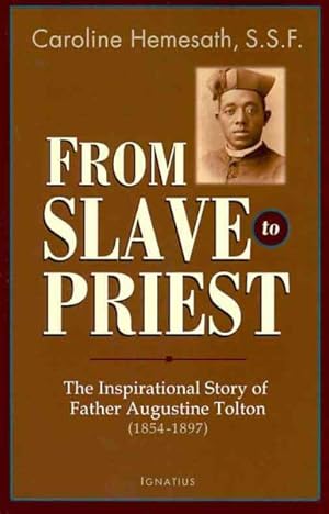 Imagen del vendedor de From Slave to Priest : The Inspirational Story of Father Augustine Tolton (1854-1897) a la venta por GreatBookPricesUK
