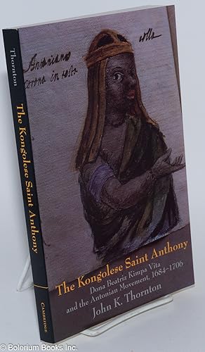 The Kongolese Saint Anthony. Dona Beatriz Kimpa Vita and the Antonian Movement, 1684-1706