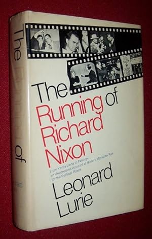 The Running of Richard Nixon From Yorba Linda to Peking -- An Uncensored Account of Nixon's Marat...