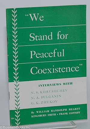 Seller image for We stand for peaceful coexistence;" interviews with N.S. Khrushchev, N.A. Bulganin [and] G.K. Zhukov for sale by Bolerium Books Inc.