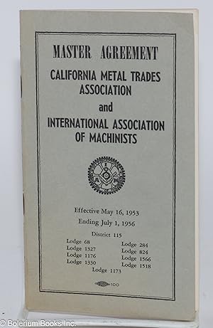 Imagen del vendedor de Master Agreement: California Metal Trades Association and International Association of Machinists. Effective May 16, 1953. Ending July 1, 1956. District 115 a la venta por Bolerium Books Inc.