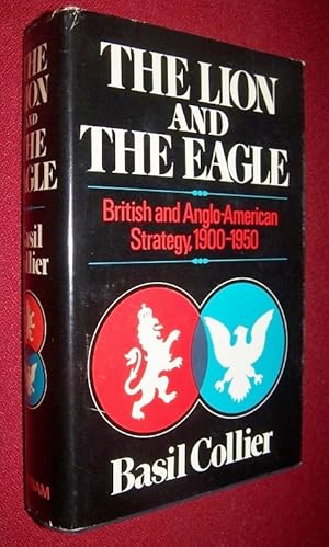 The Lion and the Eagle -- British and Anglo-American Strategy, 1900-1950