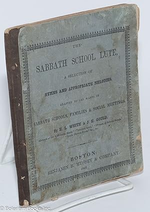 The Sabbath School Lute; a selection of hymns and apporpriate melodies, adapted to the wants of S...