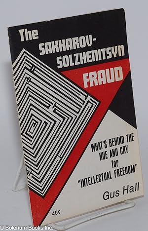 The Sakharov-Solzhenitsyn fraud: What's behind the hue and cry for "intellectual freedom"