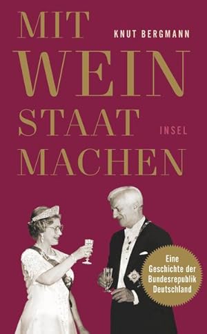 Mit Wein Staat machen Eine Geschichte der Bundesrepublik Deutschland