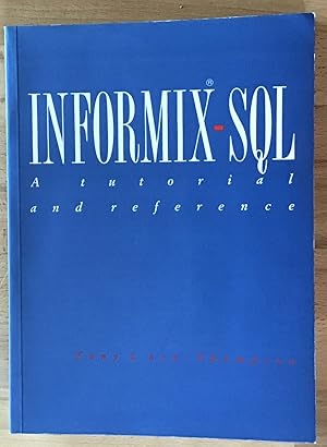 Seller image for INFORMIX-SQL: A tutorial and reference. for sale by Antiquariat Peda