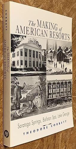 The Making of American Resorts; Saratoga Springs, Ballston Spa, and Lake George