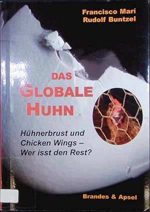 Bild des Verkufers fr Das globale Huhn. Hhnerbrust und Chicken Wings - wer isst den Rest? zum Verkauf von Antiquariat Bookfarm