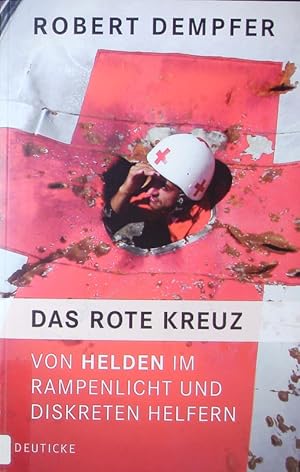 Seller image for Das Rote Kreuz. Von Helden im Rampenlicht und diskreten Helfern. for sale by Antiquariat Bookfarm