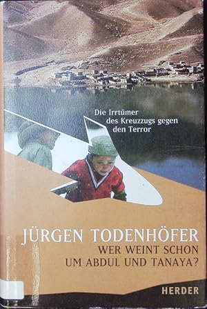 Image du vendeur pour Wer weint schon um Abdul und Tanaya? Die Irrtmer des Kreuzzugs gegen den Terror. mis en vente par Antiquariat Bookfarm